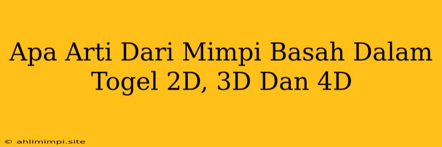 Apa Arti Dari Mimpi Basah Dalam Togel 2D, 3D Dan 4D