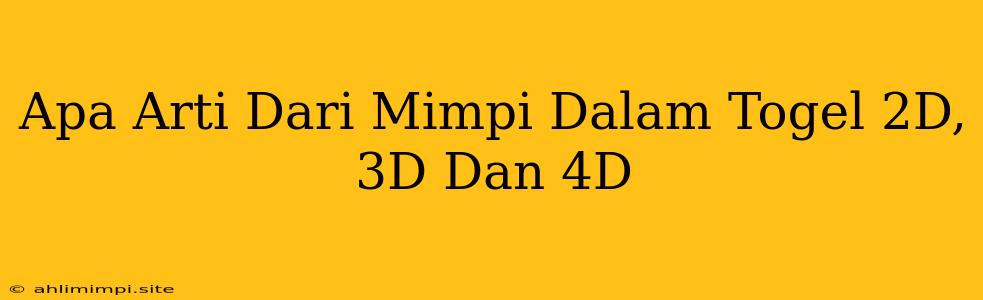 Apa Arti Dari Mimpi Dalam Togel 2D, 3D Dan 4D