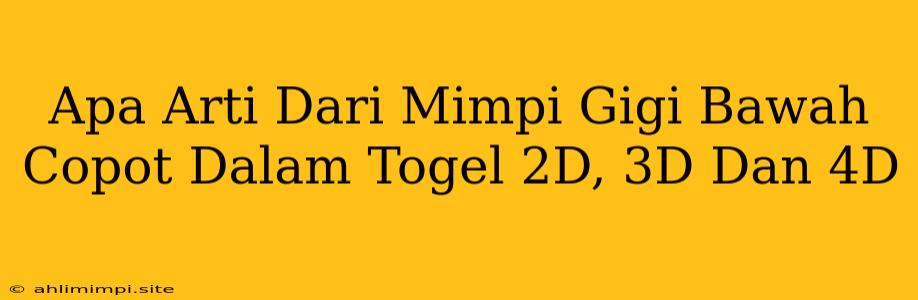 Apa Arti Dari Mimpi Gigi Bawah Copot Dalam Togel 2D, 3D Dan 4D