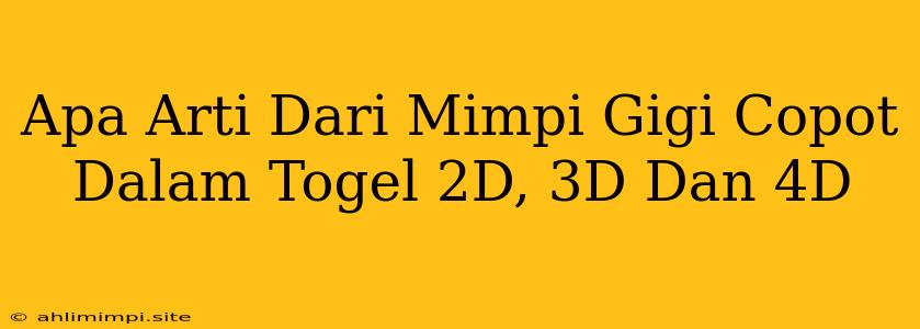 Apa Arti Dari Mimpi Gigi Copot Dalam Togel 2D, 3D Dan 4D