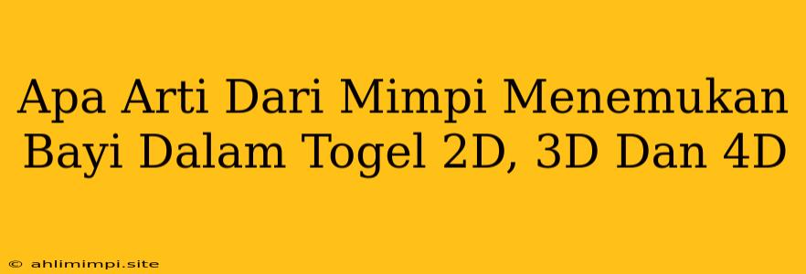 Apa Arti Dari Mimpi Menemukan Bayi Dalam Togel 2D, 3D Dan 4D