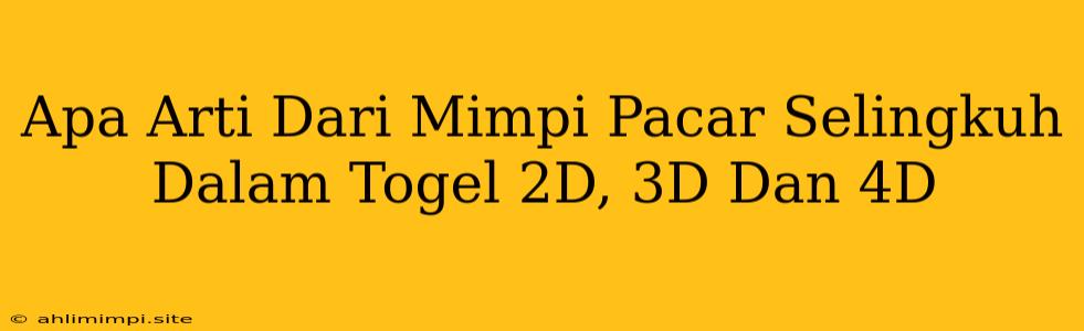 Apa Arti Dari Mimpi Pacar Selingkuh Dalam Togel 2D, 3D Dan 4D