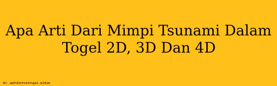 Apa Arti Dari Mimpi Tsunami Dalam Togel 2D, 3D Dan 4D