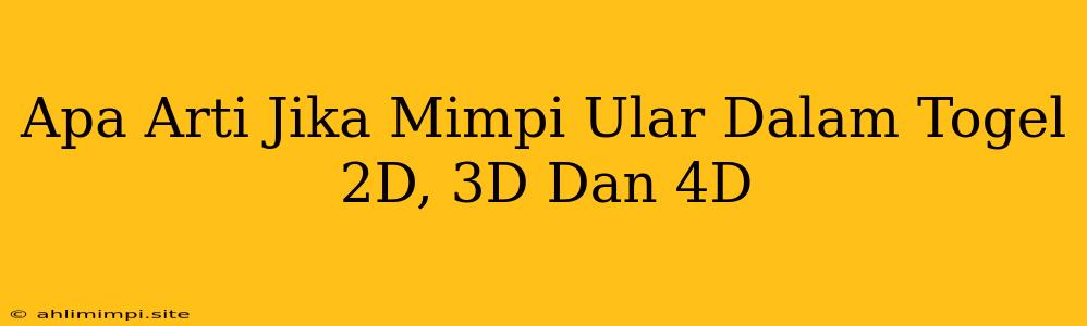 Apa Arti Jika Mimpi Ular Dalam Togel 2D, 3D Dan 4D