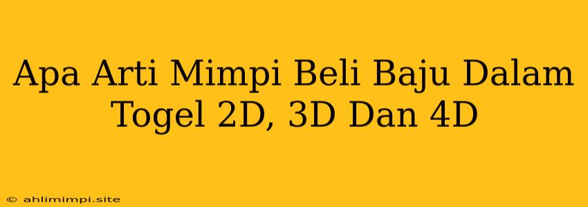 Apa Arti Mimpi Beli Baju Dalam Togel 2D, 3D Dan 4D