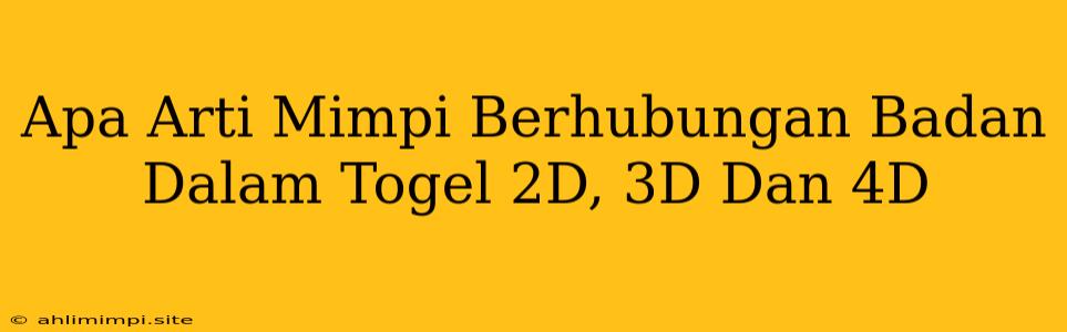 Apa Arti Mimpi Berhubungan Badan Dalam Togel 2D, 3D Dan 4D