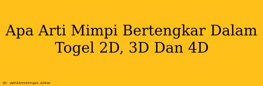 Apa Arti Mimpi Bertengkar Dalam Togel 2D, 3D Dan 4D