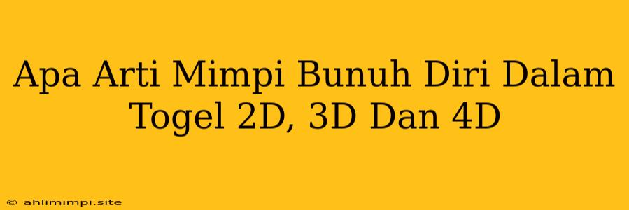 Apa Arti Mimpi Bunuh Diri Dalam Togel 2D, 3D Dan 4D