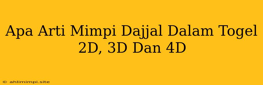 Apa Arti Mimpi Dajjal Dalam Togel 2D, 3D Dan 4D