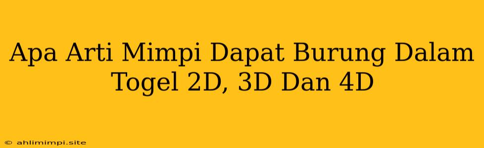 Apa Arti Mimpi Dapat Burung Dalam Togel 2D, 3D Dan 4D