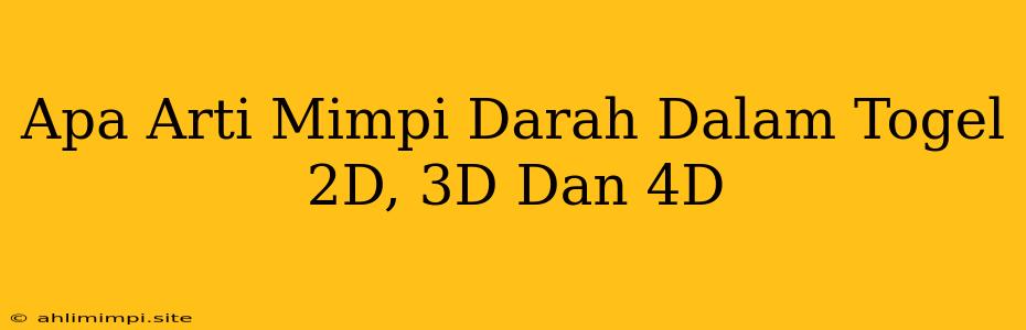 Apa Arti Mimpi Darah Dalam Togel 2D, 3D Dan 4D