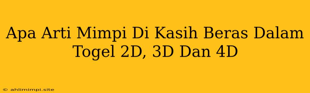 Apa Arti Mimpi Di Kasih Beras Dalam Togel 2D, 3D Dan 4D