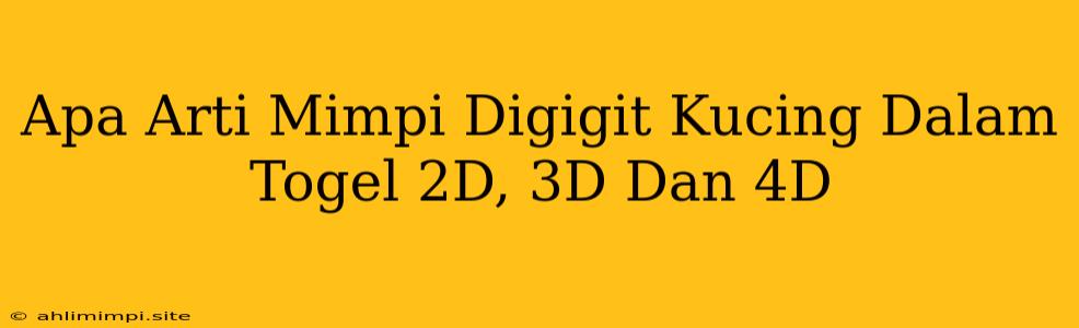 Apa Arti Mimpi Digigit Kucing Dalam Togel 2D, 3D Dan 4D