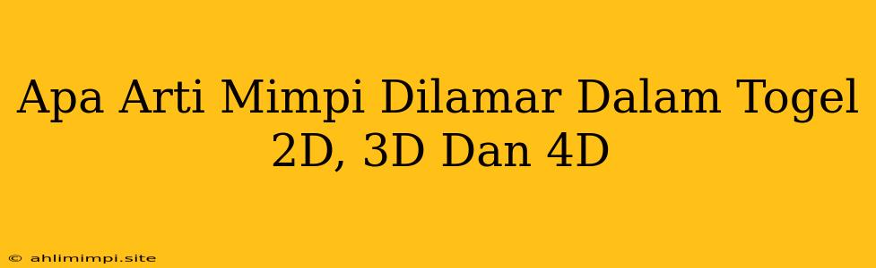 Apa Arti Mimpi Dilamar Dalam Togel 2D, 3D Dan 4D