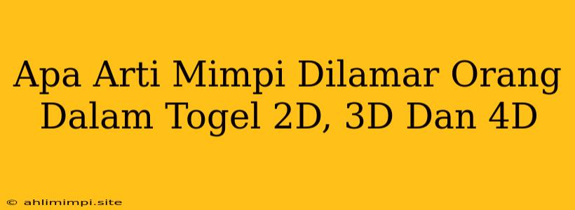 Apa Arti Mimpi Dilamar Orang Dalam Togel 2D, 3D Dan 4D