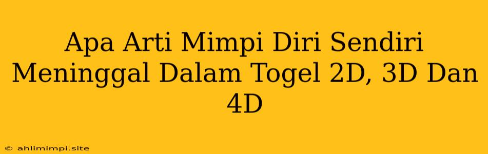 Apa Arti Mimpi Diri Sendiri Meninggal Dalam Togel 2D, 3D Dan 4D