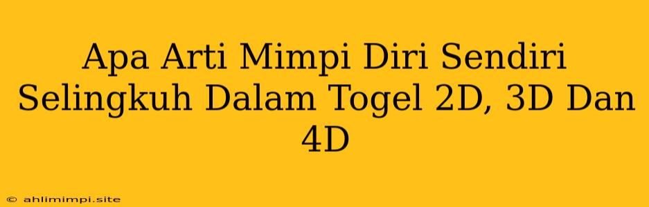 Apa Arti Mimpi Diri Sendiri Selingkuh Dalam Togel 2D, 3D Dan 4D