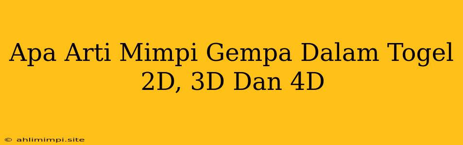 Apa Arti Mimpi Gempa Dalam Togel 2D, 3D Dan 4D