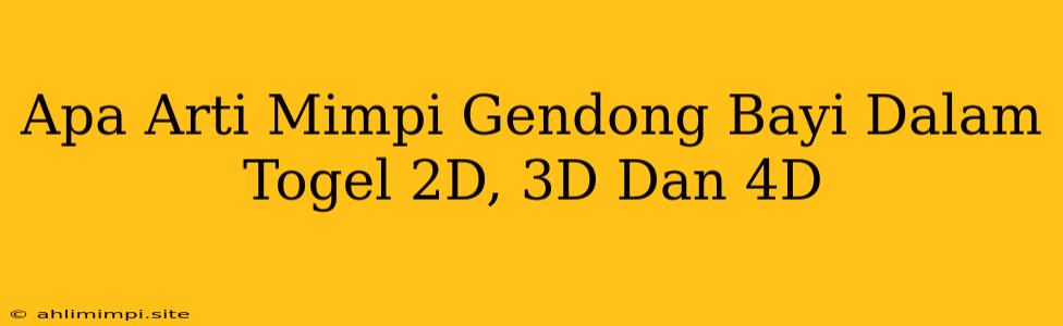 Apa Arti Mimpi Gendong Bayi Dalam Togel 2D, 3D Dan 4D