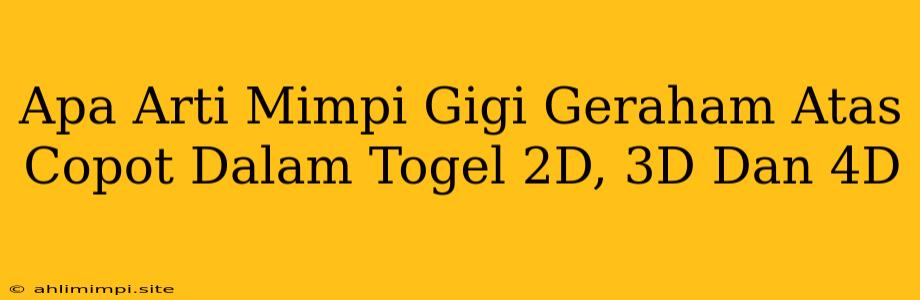 Apa Arti Mimpi Gigi Geraham Atas Copot Dalam Togel 2D, 3D Dan 4D