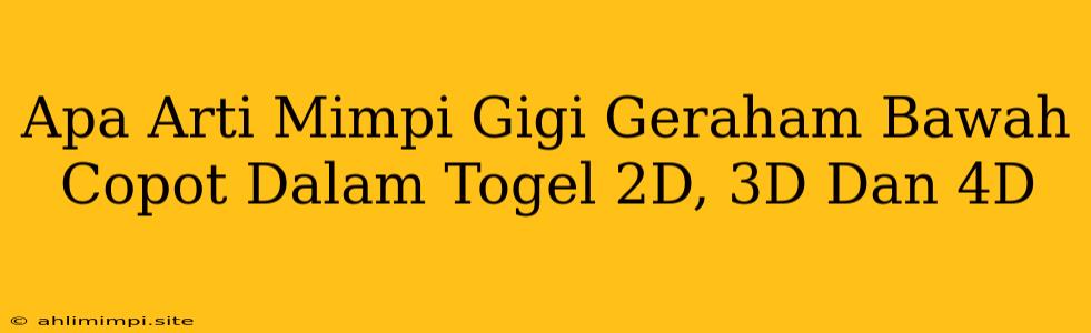 Apa Arti Mimpi Gigi Geraham Bawah Copot Dalam Togel 2D, 3D Dan 4D