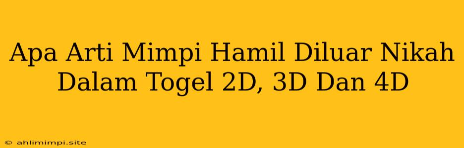 Apa Arti Mimpi Hamil Diluar Nikah Dalam Togel 2D, 3D Dan 4D