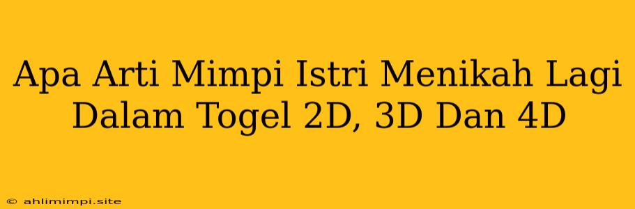 Apa Arti Mimpi Istri Menikah Lagi Dalam Togel 2D, 3D Dan 4D