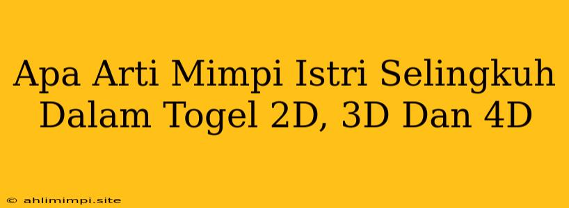 Apa Arti Mimpi Istri Selingkuh Dalam Togel 2D, 3D Dan 4D