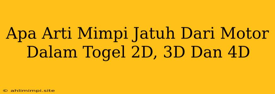 Apa Arti Mimpi Jatuh Dari Motor Dalam Togel 2D, 3D Dan 4D