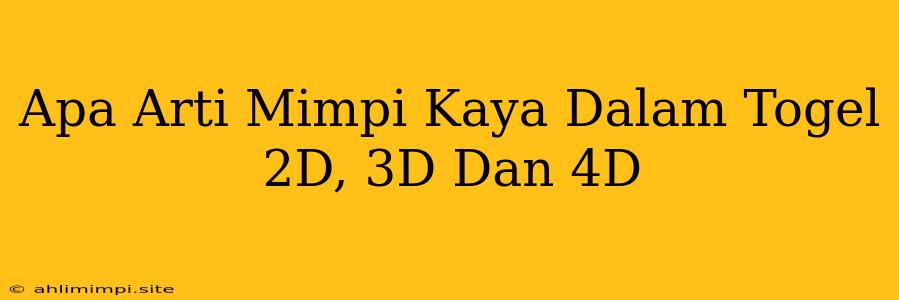 Apa Arti Mimpi Kaya Dalam Togel 2D, 3D Dan 4D