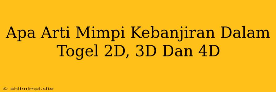 Apa Arti Mimpi Kebanjiran Dalam Togel 2D, 3D Dan 4D