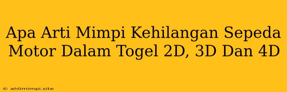 Apa Arti Mimpi Kehilangan Sepeda Motor Dalam Togel 2D, 3D Dan 4D