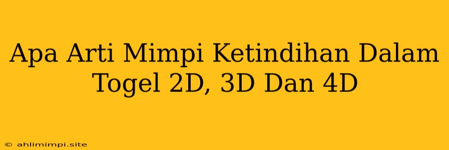 Apa Arti Mimpi Ketindihan Dalam Togel 2D, 3D Dan 4D