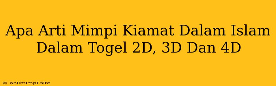 Apa Arti Mimpi Kiamat Dalam Islam Dalam Togel 2D, 3D Dan 4D