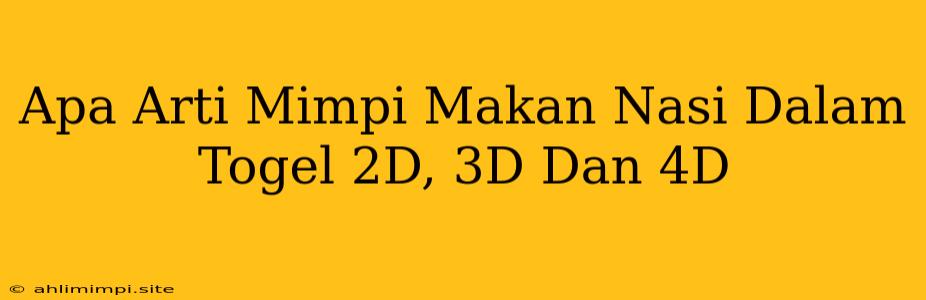 Apa Arti Mimpi Makan Nasi Dalam Togel 2D, 3D Dan 4D