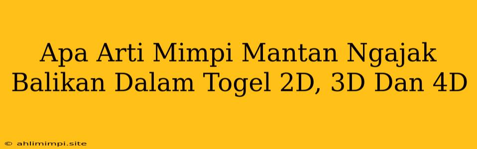 Apa Arti Mimpi Mantan Ngajak Balikan Dalam Togel 2D, 3D Dan 4D