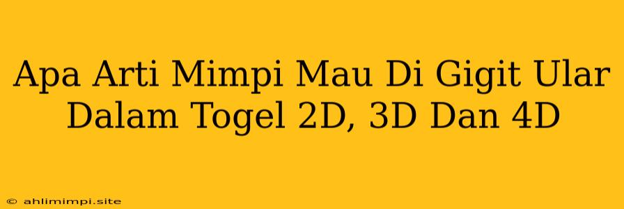 Apa Arti Mimpi Mau Di Gigit Ular Dalam Togel 2D, 3D Dan 4D