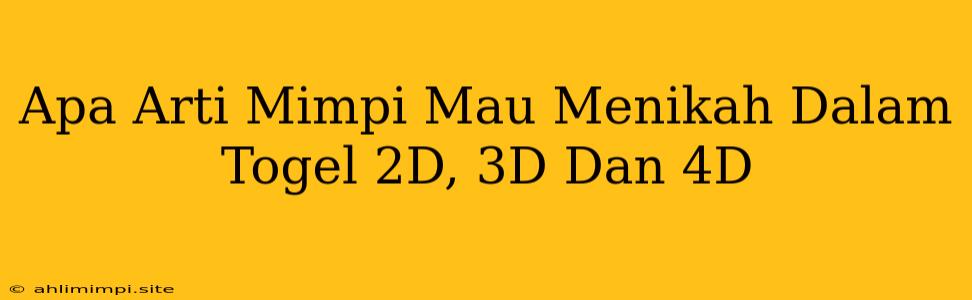 Apa Arti Mimpi Mau Menikah Dalam Togel 2D, 3D Dan 4D