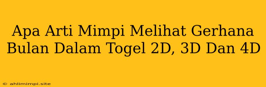 Apa Arti Mimpi Melihat Gerhana Bulan Dalam Togel 2D, 3D Dan 4D