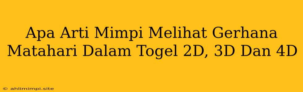 Apa Arti Mimpi Melihat Gerhana Matahari Dalam Togel 2D, 3D Dan 4D