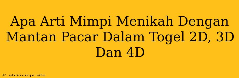 Apa Arti Mimpi Menikah Dengan Mantan Pacar Dalam Togel 2D, 3D Dan 4D