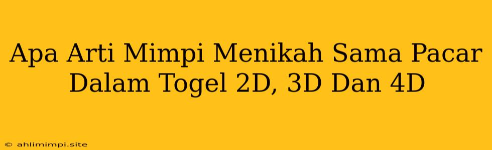 Apa Arti Mimpi Menikah Sama Pacar Dalam Togel 2D, 3D Dan 4D