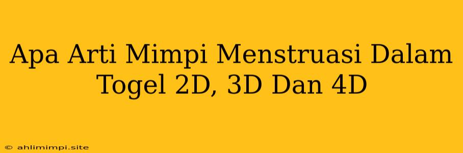 Apa Arti Mimpi Menstruasi Dalam Togel 2D, 3D Dan 4D