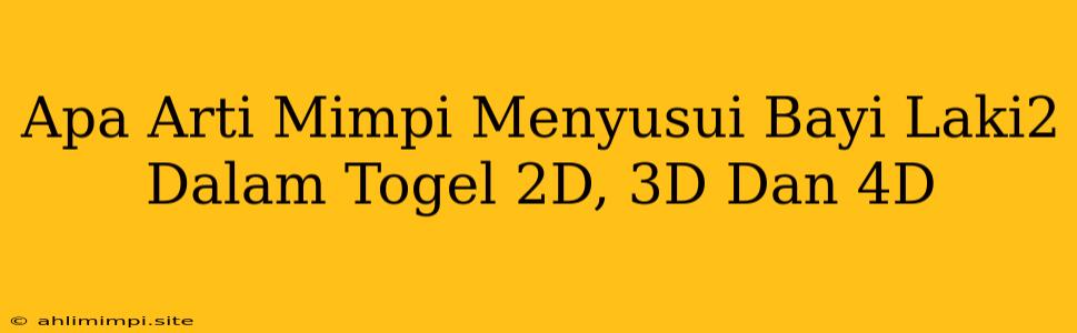 Apa Arti Mimpi Menyusui Bayi Laki2 Dalam Togel 2D, 3D Dan 4D