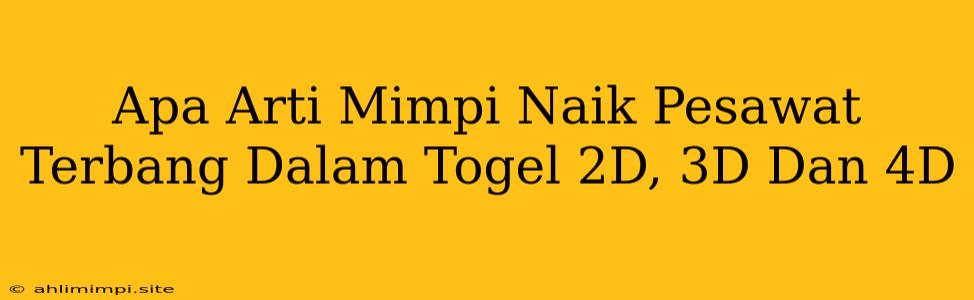 Apa Arti Mimpi Naik Pesawat Terbang Dalam Togel 2D, 3D Dan 4D