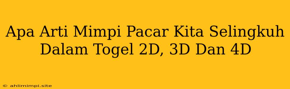 Apa Arti Mimpi Pacar Kita Selingkuh Dalam Togel 2D, 3D Dan 4D