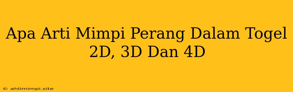 Apa Arti Mimpi Perang Dalam Togel 2D, 3D Dan 4D