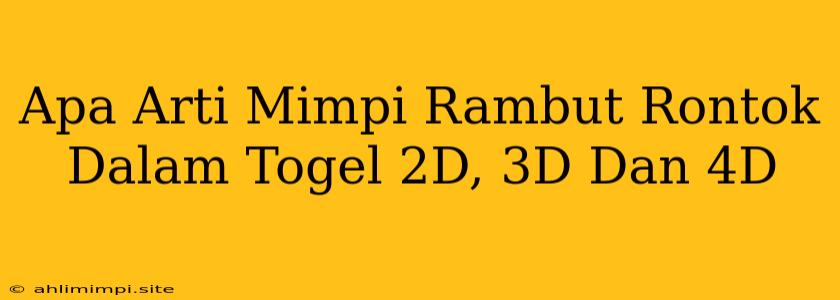 Apa Arti Mimpi Rambut Rontok Dalam Togel 2D, 3D Dan 4D