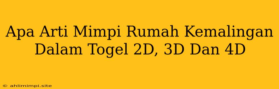 Apa Arti Mimpi Rumah Kemalingan Dalam Togel 2D, 3D Dan 4D