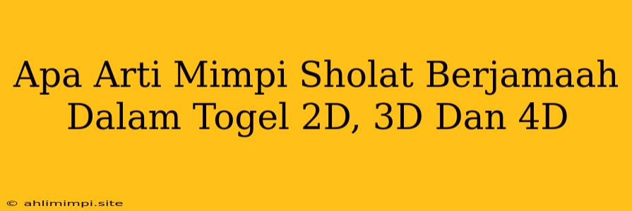 Apa Arti Mimpi Sholat Berjamaah Dalam Togel 2D, 3D Dan 4D